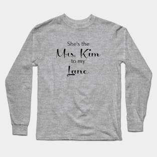 She's the Mrs. Kim to my Lane Long Sleeve T-Shirt